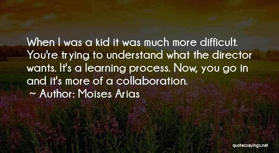 Moises Arias Quotes: When I Was A Kid It Was Much More Difficult. You're Trying To Understand What The Director Wants. It's A