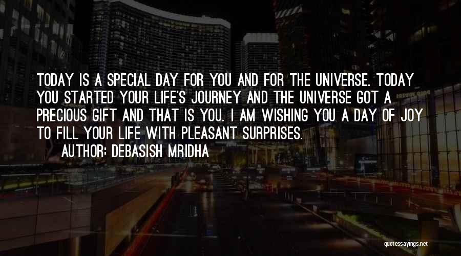 Debasish Mridha Quotes: Today Is A Special Day For You And For The Universe. Today You Started Your Life's Journey And The Universe