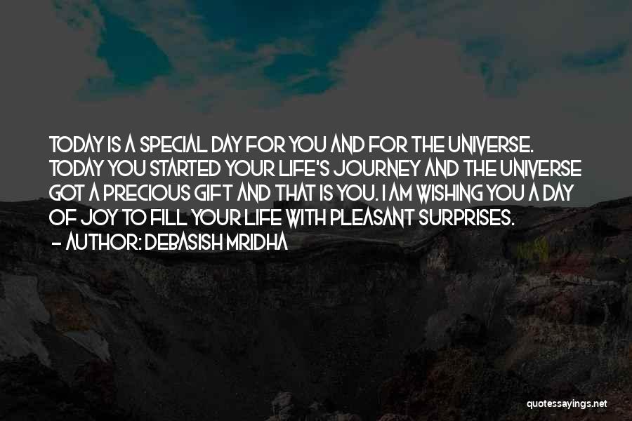 Debasish Mridha Quotes: Today Is A Special Day For You And For The Universe. Today You Started Your Life's Journey And The Universe