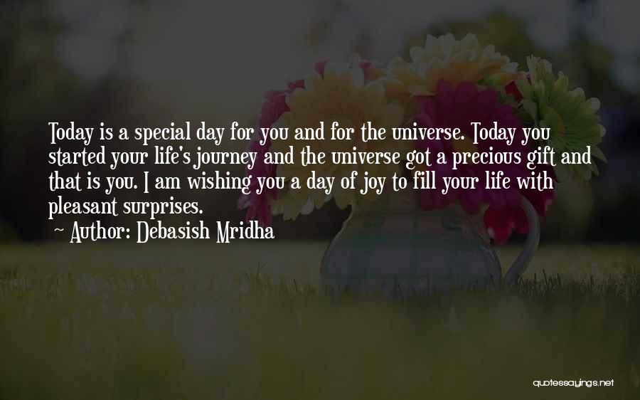 Debasish Mridha Quotes: Today Is A Special Day For You And For The Universe. Today You Started Your Life's Journey And The Universe