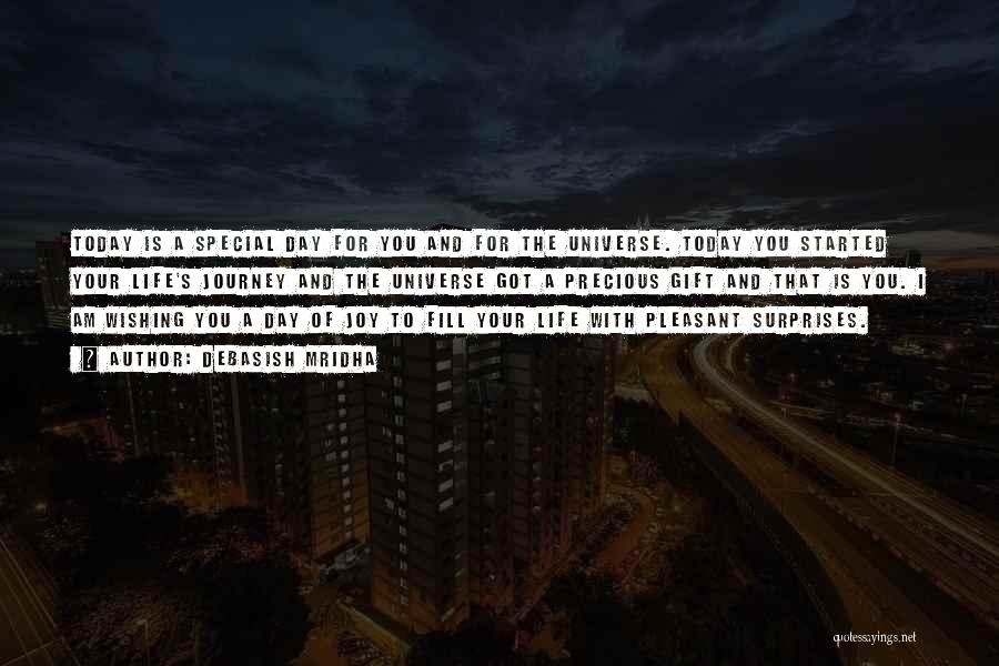 Debasish Mridha Quotes: Today Is A Special Day For You And For The Universe. Today You Started Your Life's Journey And The Universe