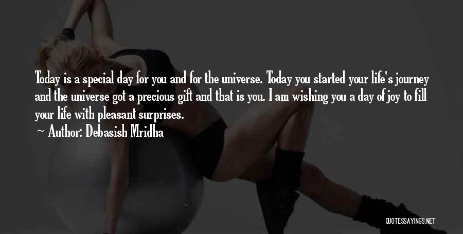 Debasish Mridha Quotes: Today Is A Special Day For You And For The Universe. Today You Started Your Life's Journey And The Universe