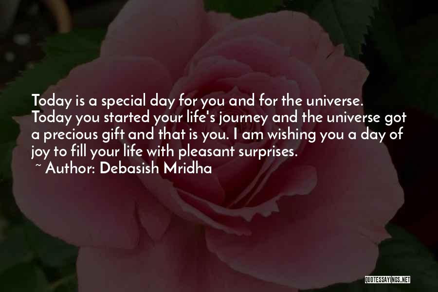 Debasish Mridha Quotes: Today Is A Special Day For You And For The Universe. Today You Started Your Life's Journey And The Universe