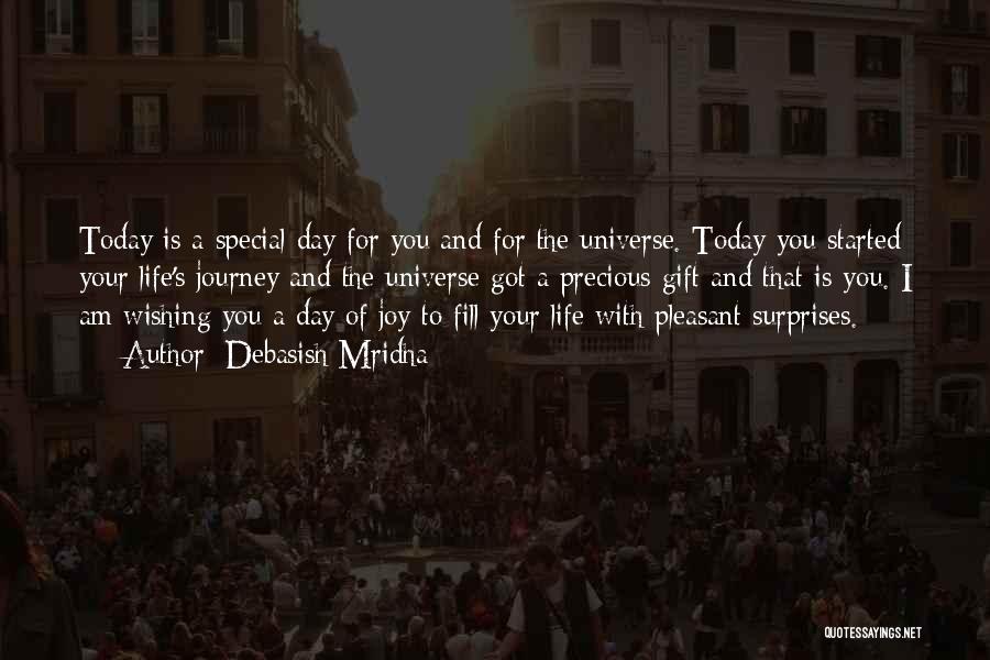 Debasish Mridha Quotes: Today Is A Special Day For You And For The Universe. Today You Started Your Life's Journey And The Universe