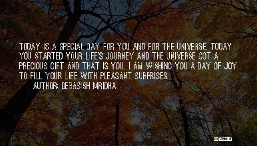 Debasish Mridha Quotes: Today Is A Special Day For You And For The Universe. Today You Started Your Life's Journey And The Universe