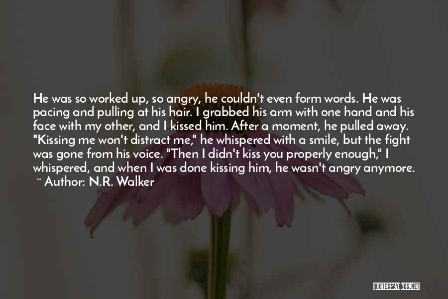 N.R. Walker Quotes: He Was So Worked Up, So Angry, He Couldn't Even Form Words. He Was Pacing And Pulling At His Hair.
