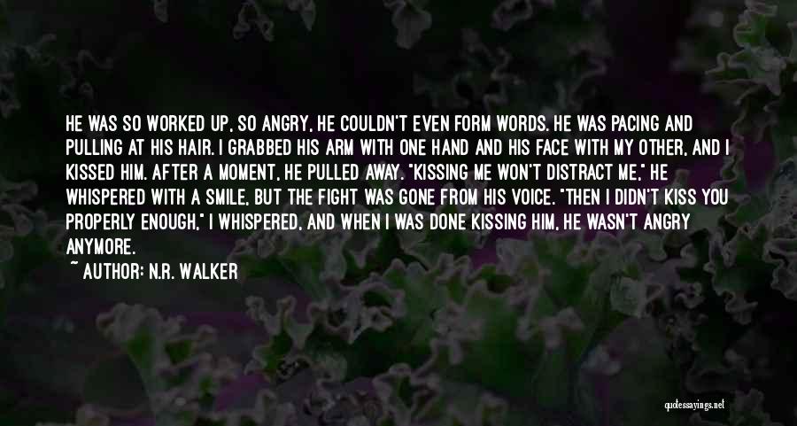 N.R. Walker Quotes: He Was So Worked Up, So Angry, He Couldn't Even Form Words. He Was Pacing And Pulling At His Hair.