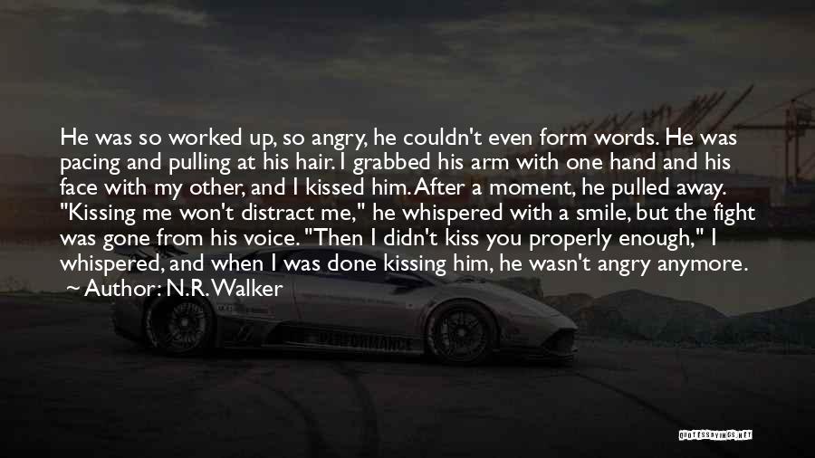 N.R. Walker Quotes: He Was So Worked Up, So Angry, He Couldn't Even Form Words. He Was Pacing And Pulling At His Hair.