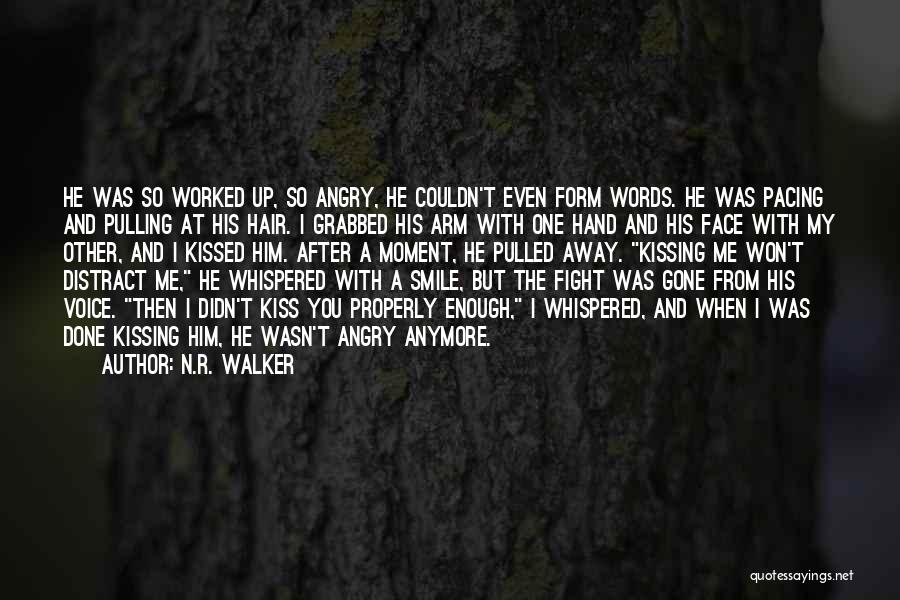 N.R. Walker Quotes: He Was So Worked Up, So Angry, He Couldn't Even Form Words. He Was Pacing And Pulling At His Hair.