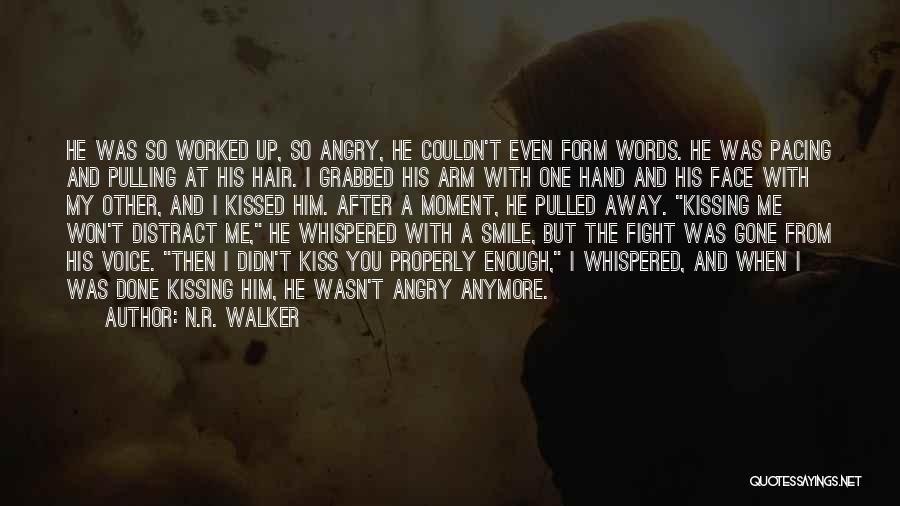 N.R. Walker Quotes: He Was So Worked Up, So Angry, He Couldn't Even Form Words. He Was Pacing And Pulling At His Hair.