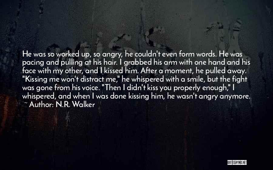 N.R. Walker Quotes: He Was So Worked Up, So Angry, He Couldn't Even Form Words. He Was Pacing And Pulling At His Hair.
