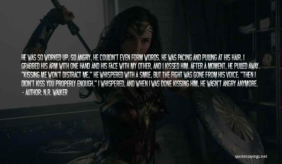 N.R. Walker Quotes: He Was So Worked Up, So Angry, He Couldn't Even Form Words. He Was Pacing And Pulling At His Hair.