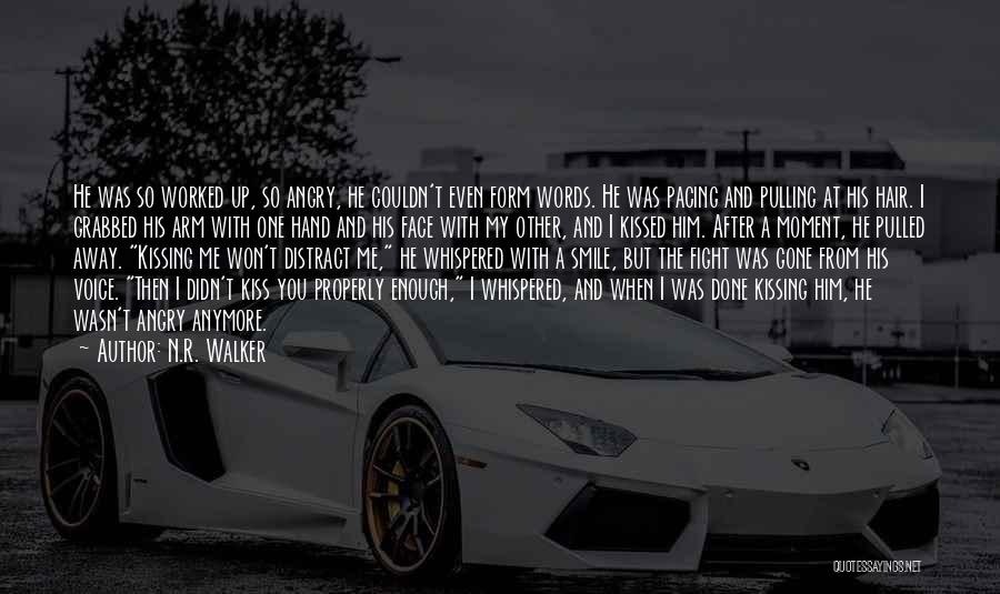 N.R. Walker Quotes: He Was So Worked Up, So Angry, He Couldn't Even Form Words. He Was Pacing And Pulling At His Hair.