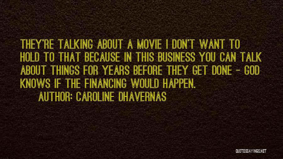 Caroline Dhavernas Quotes: They're Talking About A Movie I Don't Want To Hold To That Because In This Business You Can Talk About