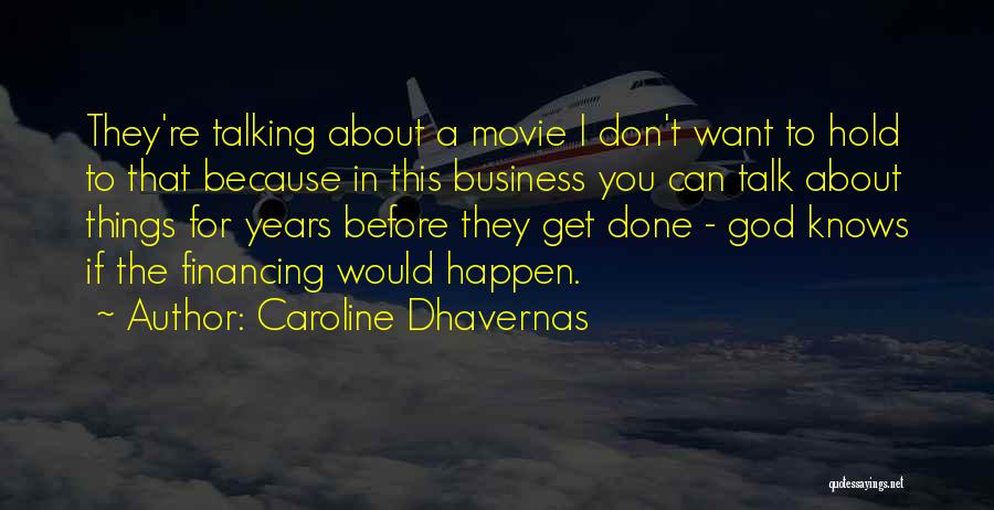 Caroline Dhavernas Quotes: They're Talking About A Movie I Don't Want To Hold To That Because In This Business You Can Talk About