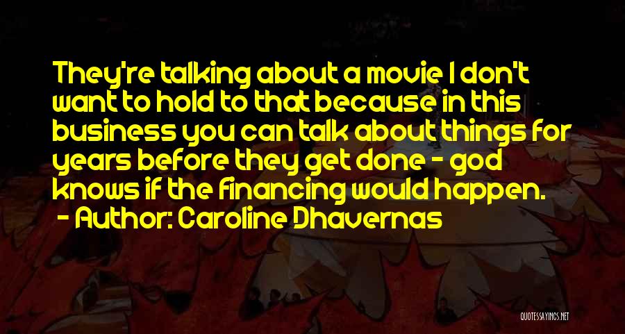 Caroline Dhavernas Quotes: They're Talking About A Movie I Don't Want To Hold To That Because In This Business You Can Talk About