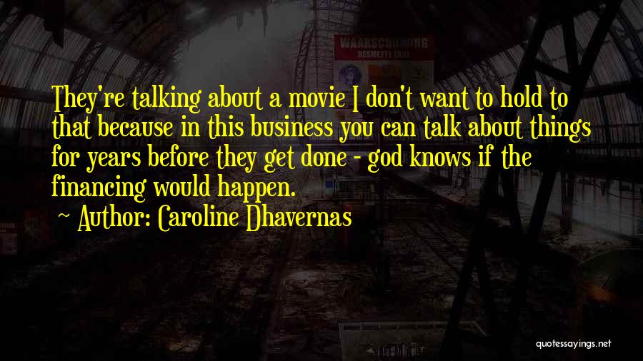 Caroline Dhavernas Quotes: They're Talking About A Movie I Don't Want To Hold To That Because In This Business You Can Talk About