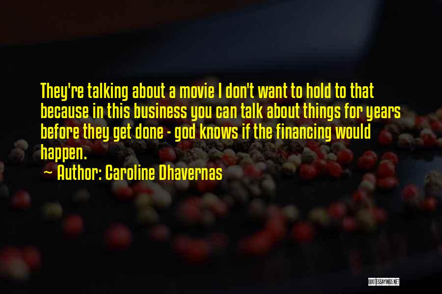 Caroline Dhavernas Quotes: They're Talking About A Movie I Don't Want To Hold To That Because In This Business You Can Talk About