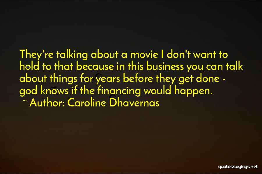 Caroline Dhavernas Quotes: They're Talking About A Movie I Don't Want To Hold To That Because In This Business You Can Talk About