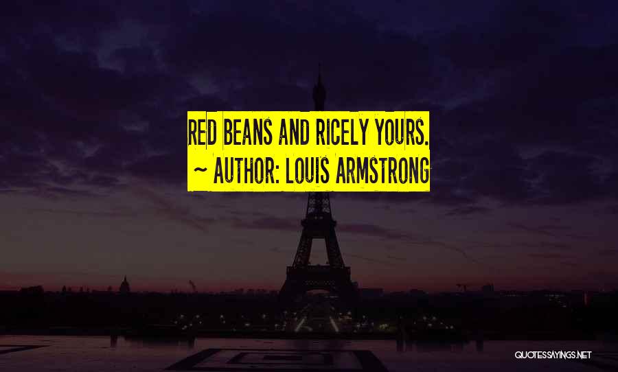 Louis Armstrong Quotes: Red Beans And Ricely Yours.