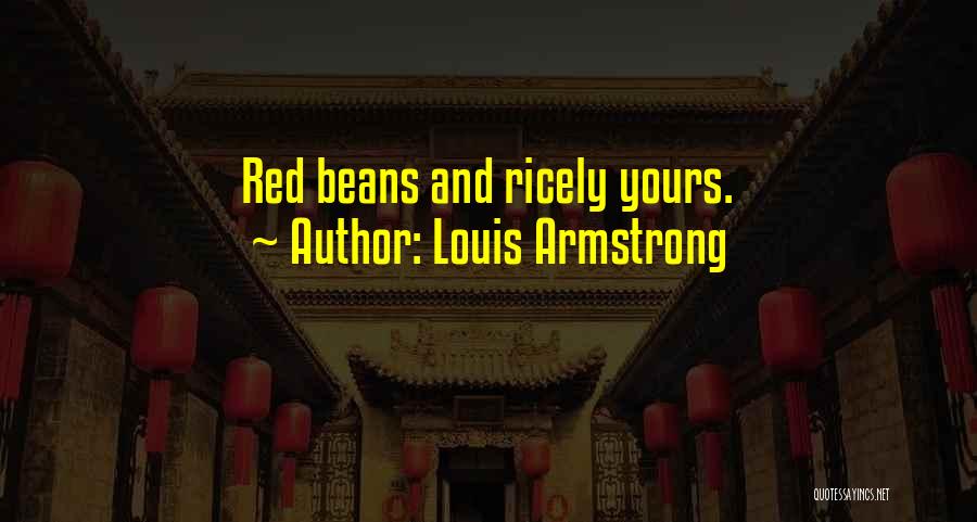 Louis Armstrong Quotes: Red Beans And Ricely Yours.