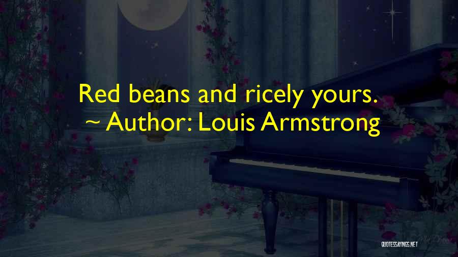 Louis Armstrong Quotes: Red Beans And Ricely Yours.