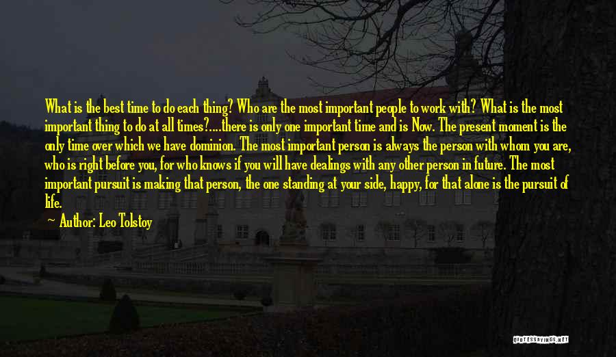 Leo Tolstoy Quotes: What Is The Best Time To Do Each Thing? Who Are The Most Important People To Work With? What Is