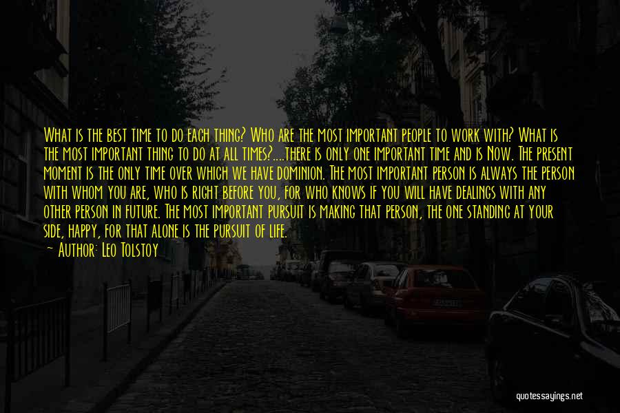 Leo Tolstoy Quotes: What Is The Best Time To Do Each Thing? Who Are The Most Important People To Work With? What Is