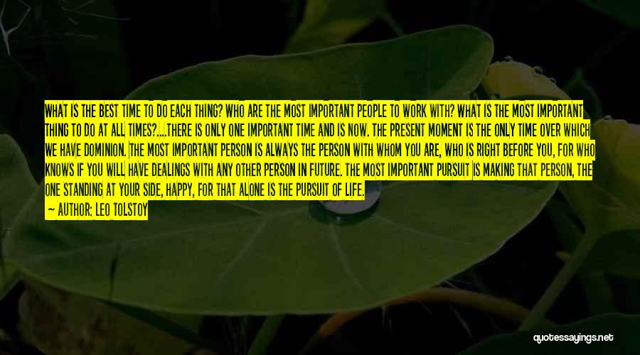 Leo Tolstoy Quotes: What Is The Best Time To Do Each Thing? Who Are The Most Important People To Work With? What Is