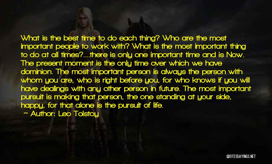 Leo Tolstoy Quotes: What Is The Best Time To Do Each Thing? Who Are The Most Important People To Work With? What Is