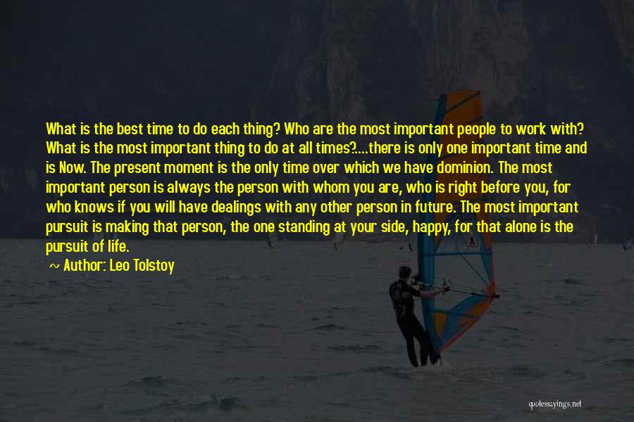 Leo Tolstoy Quotes: What Is The Best Time To Do Each Thing? Who Are The Most Important People To Work With? What Is