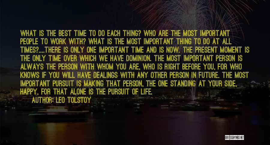 Leo Tolstoy Quotes: What Is The Best Time To Do Each Thing? Who Are The Most Important People To Work With? What Is