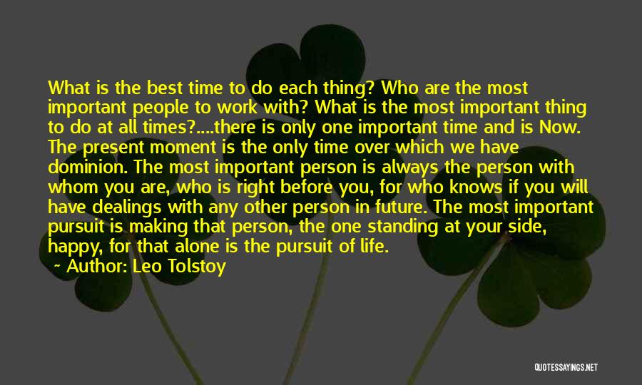 Leo Tolstoy Quotes: What Is The Best Time To Do Each Thing? Who Are The Most Important People To Work With? What Is