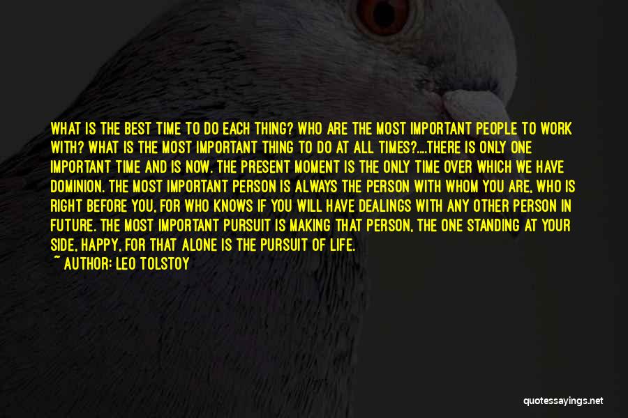 Leo Tolstoy Quotes: What Is The Best Time To Do Each Thing? Who Are The Most Important People To Work With? What Is