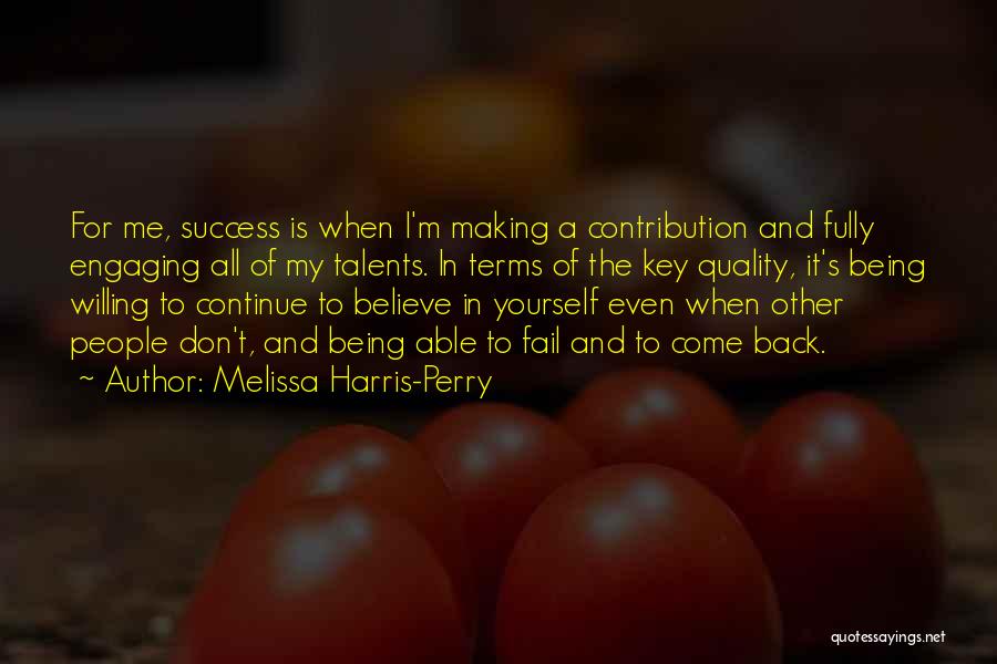 Melissa Harris-Perry Quotes: For Me, Success Is When I'm Making A Contribution And Fully Engaging All Of My Talents. In Terms Of The