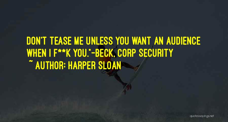 Harper Sloan Quotes: Don't Tease Me Unless You Want An Audience When I F**k You.-beck, Corp Security