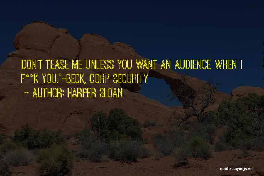 Harper Sloan Quotes: Don't Tease Me Unless You Want An Audience When I F**k You.-beck, Corp Security