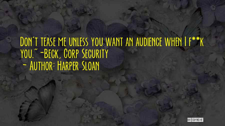 Harper Sloan Quotes: Don't Tease Me Unless You Want An Audience When I F**k You.-beck, Corp Security