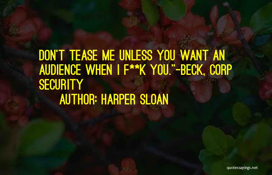 Harper Sloan Quotes: Don't Tease Me Unless You Want An Audience When I F**k You.-beck, Corp Security