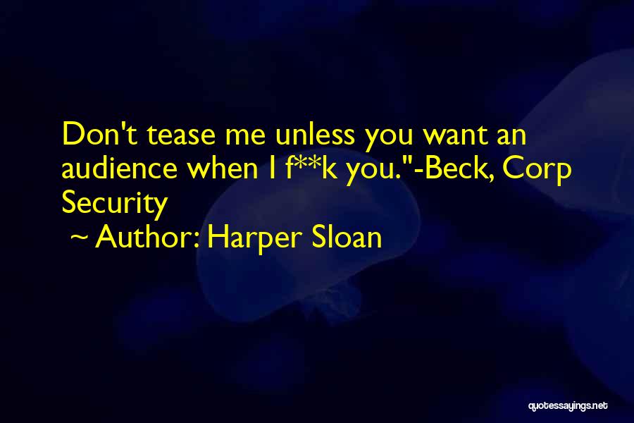 Harper Sloan Quotes: Don't Tease Me Unless You Want An Audience When I F**k You.-beck, Corp Security