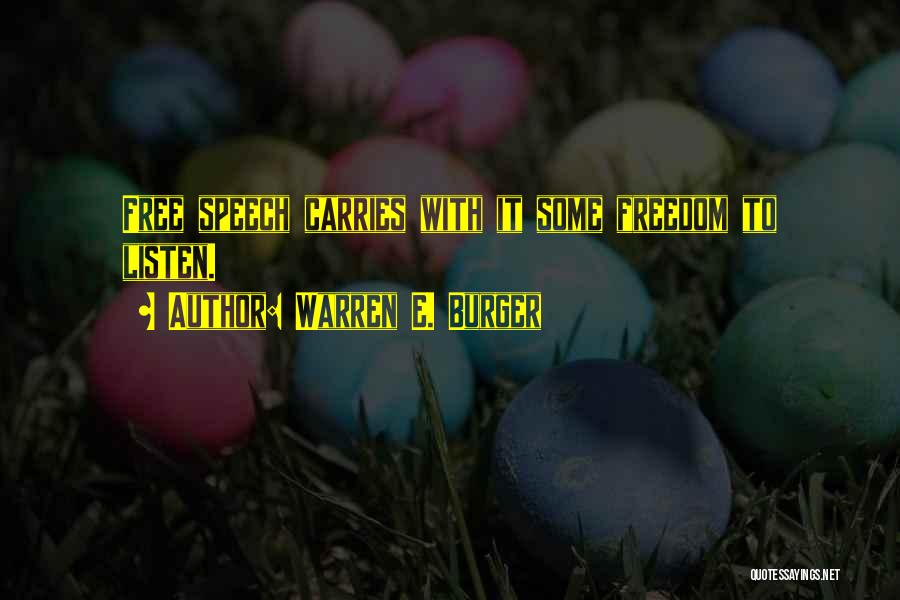 Warren E. Burger Quotes: Free Speech Carries With It Some Freedom To Listen.