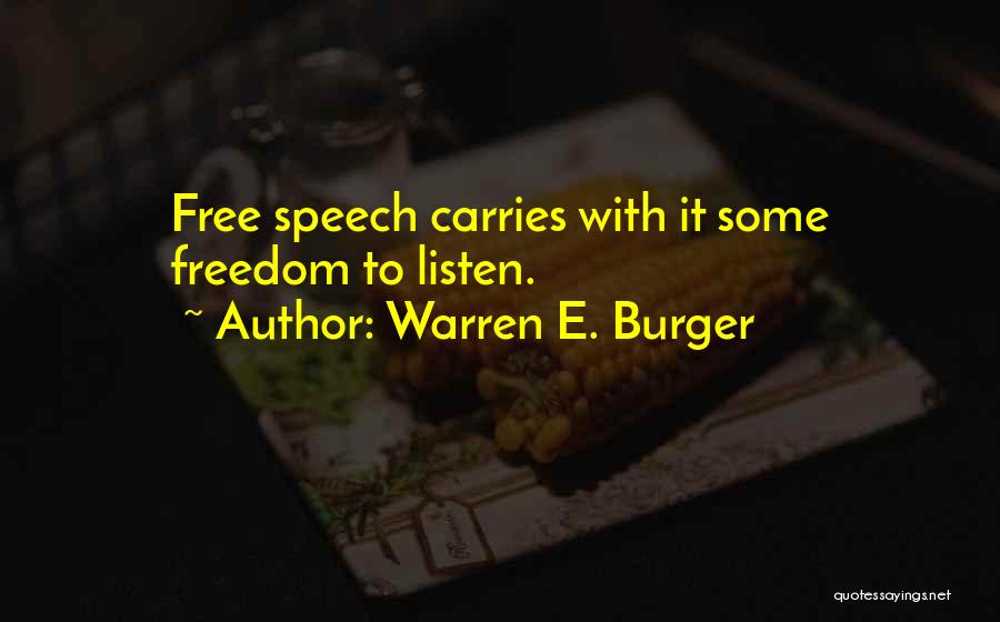 Warren E. Burger Quotes: Free Speech Carries With It Some Freedom To Listen.