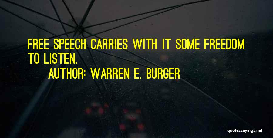 Warren E. Burger Quotes: Free Speech Carries With It Some Freedom To Listen.