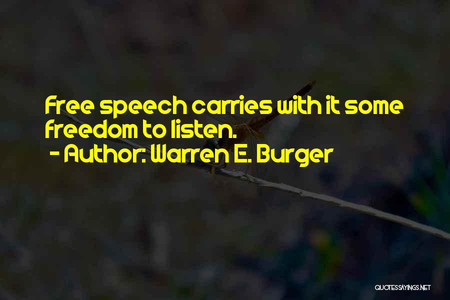 Warren E. Burger Quotes: Free Speech Carries With It Some Freedom To Listen.