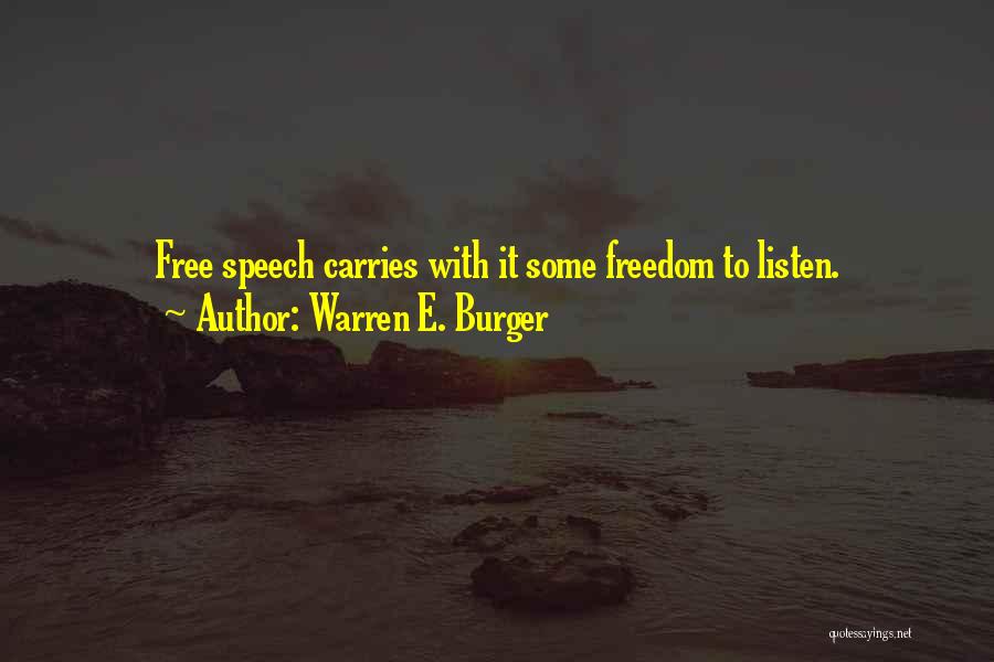 Warren E. Burger Quotes: Free Speech Carries With It Some Freedom To Listen.