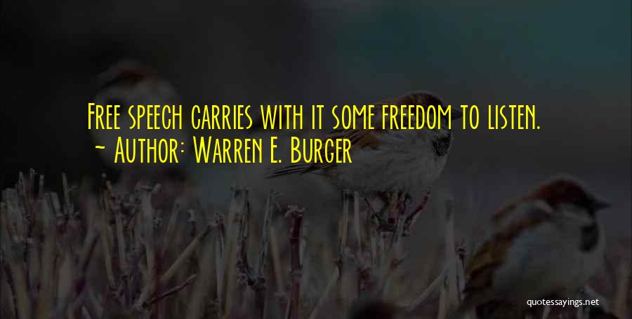 Warren E. Burger Quotes: Free Speech Carries With It Some Freedom To Listen.