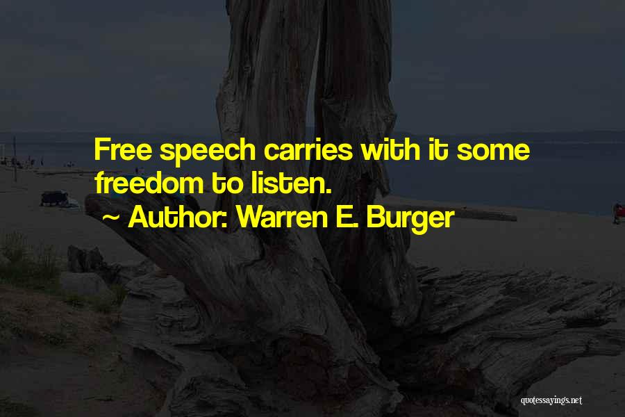 Warren E. Burger Quotes: Free Speech Carries With It Some Freedom To Listen.