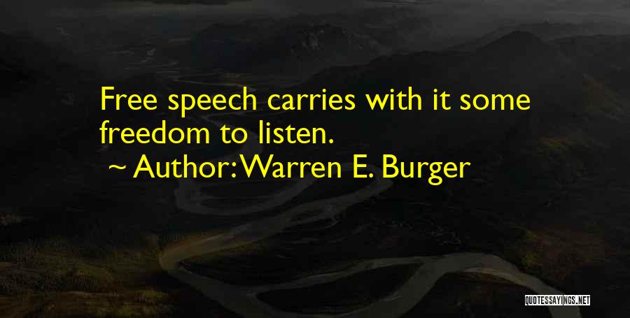 Warren E. Burger Quotes: Free Speech Carries With It Some Freedom To Listen.