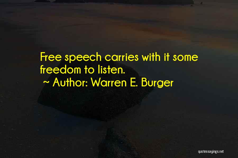 Warren E. Burger Quotes: Free Speech Carries With It Some Freedom To Listen.
