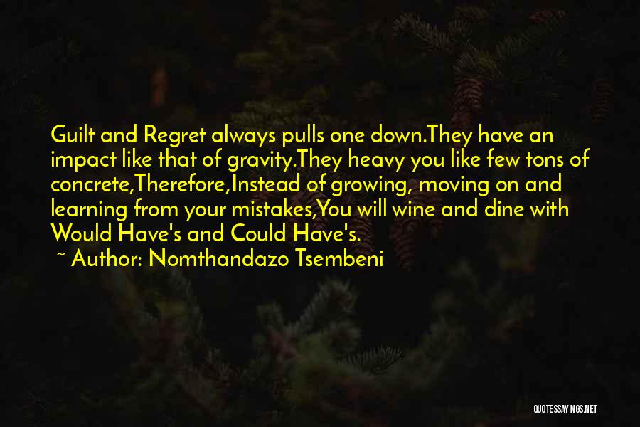 Nomthandazo Tsembeni Quotes: Guilt And Regret Always Pulls One Down.they Have An Impact Like That Of Gravity.they Heavy You Like Few Tons Of